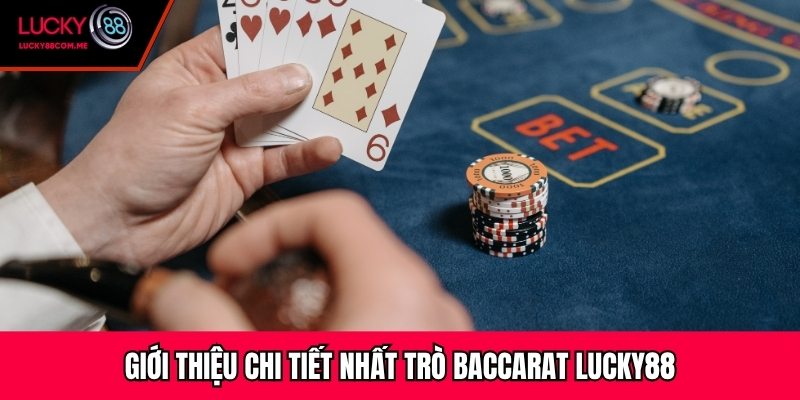Giới thiệu chi tiết nhất trò Baccarat Lucky88