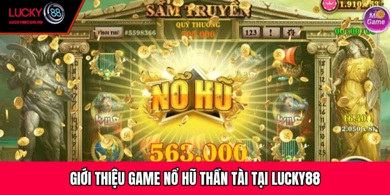 Giới thiệu game nổ hũ Thần Tài tại Lucky88