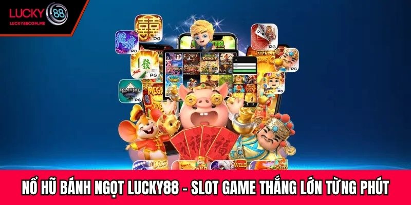 Nổ Hũ Bánh Ngọt Lucky88 - Slot Game Thắng Lớn Từng Phút