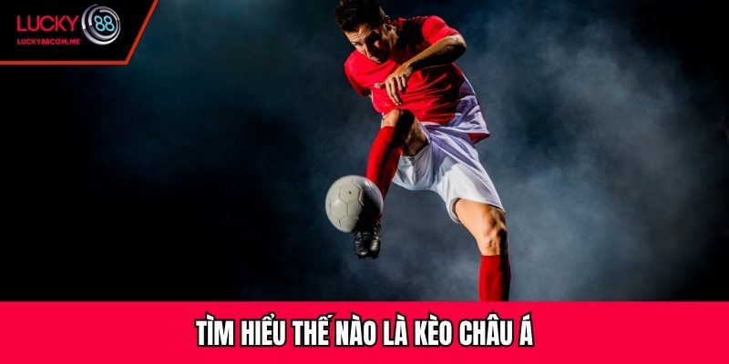 Tìm hiểu thế nào là kèo châu Á