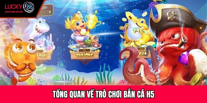 Tổng quan về trò chơi bắn cá H5
