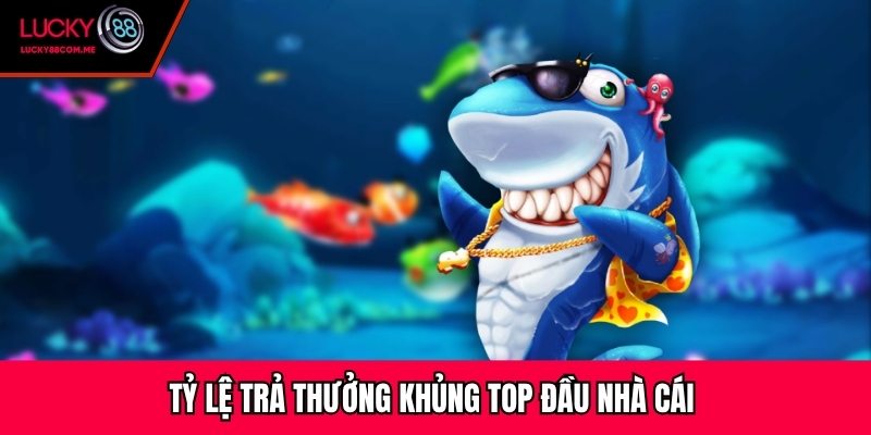 Tỷ lệ trả thưởng khủng top đầu nhà cái